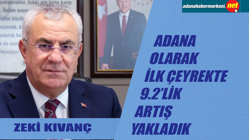 Kıvanç, “Adana olarak ihracatta ilk çeyrekte yüzde 9,2’lik artış yakaladık”
