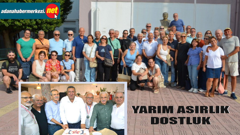 50 Yıl Sonra Adana’da Buluştular