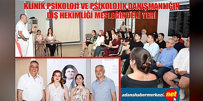 Klinik Psikoloji ve Psikolojik Danışmanlığın Diş Hekimliğindeki Yeri Ele Alındı